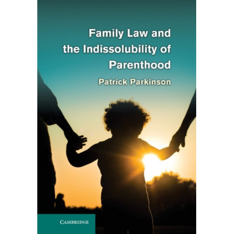 Family Law and the Indissolubility of Parenthood