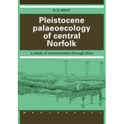 Pleistocene Palaeoecology of Central Norfolk: A Study of Environments through Time