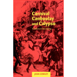 Carnival, Canboulay and Calypso: Traditions in the Making