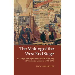 The Making of the West End Stage: Marriage, Management and the Mapping of Gender in London, 1830–1870