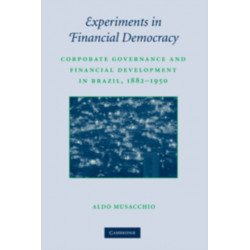 Experiments in Financial Democracy: Corporate Governance and Financial Development in Brazil, 1882–1950