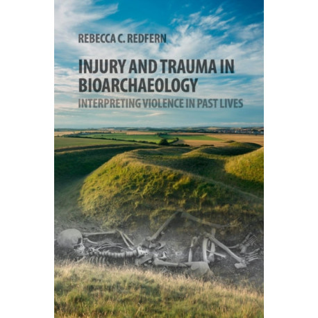 Injury and Trauma in Bioarchaeology: Interpreting Violence in Past Lives