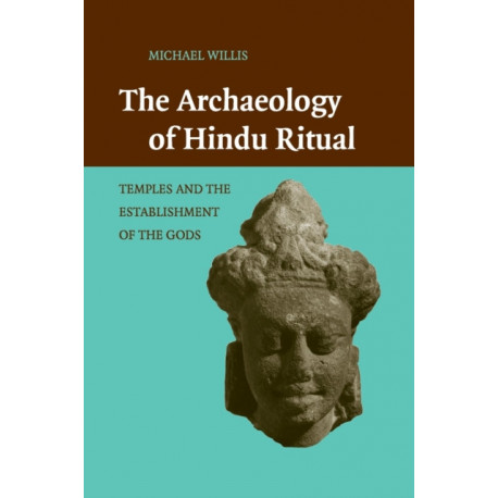 The Archaeology of Hindu Ritual: Temples and the Establishment of the Gods