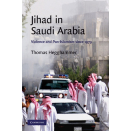 Jihad in Saudi Arabia: Violence and Pan-Islamism since 1979