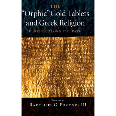 The 'Orphic' Gold Tablets and Greek Religion: Further along the Path