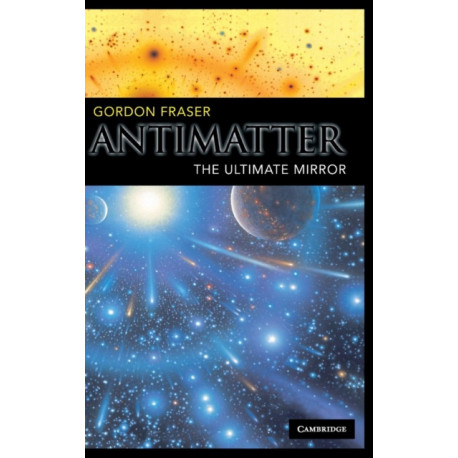Antimatter: The Ultimate Mirror