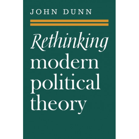 Rethinking Modern Political Theory: Essays 1979–1983