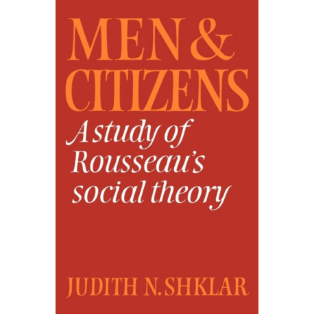 Men and Citizens: A Study of Rousseau's Social Theory
