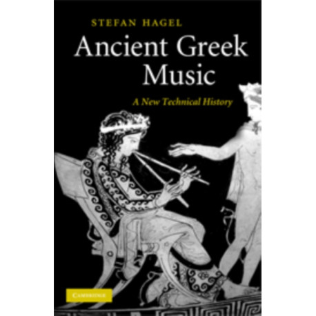 Ancient Greek Music: A New Technical History