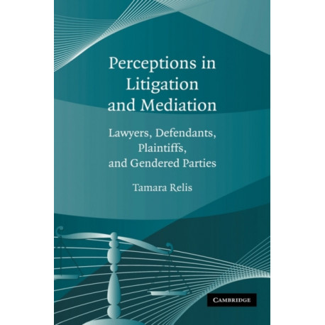 Perceptions in Litigation and Mediation: Lawyers, Defendants, Plaintiffs, and Gendered Parties
