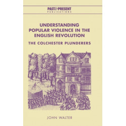 Understanding Popular Violence in the English Revolution: The Colchester Plunderers