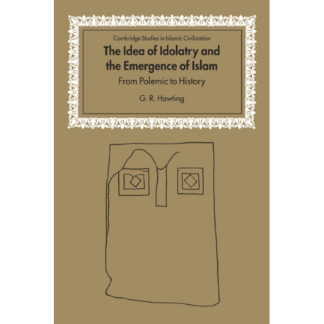 The Idea of Idolatry and the Emergence of Islam: From Polemic to History