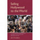 Selling Hollywood to the World: US and European Struggles for Mastery of the Global Film Industry, 1920–1950