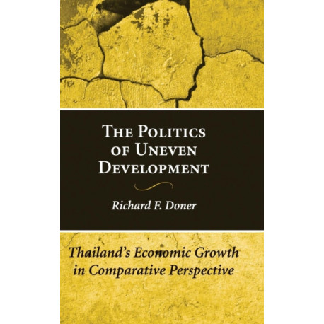 The Politics of Uneven Development: Thailand's Economic Growth in Comparative Perspective