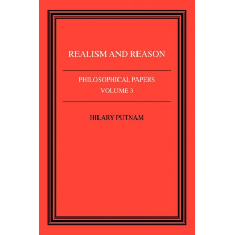 Philosophical Papers: Volume 3, Realism and Reason