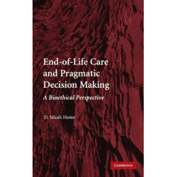 End-of-Life Care and Pragmatic Decision Making: A Bioethical Perspective