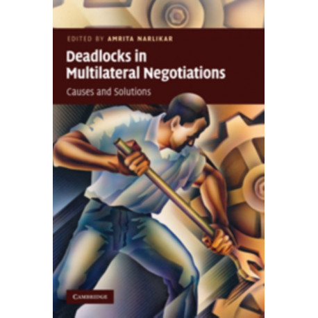 Deadlocks in Multilateral Negotiations: Causes and Solutions