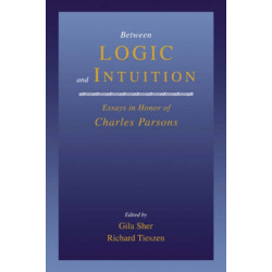 Between Logic and Intuition: Essays in Honor of Charles Parsons