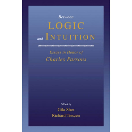 Between Logic and Intuition: Essays in Honor of Charles Parsons