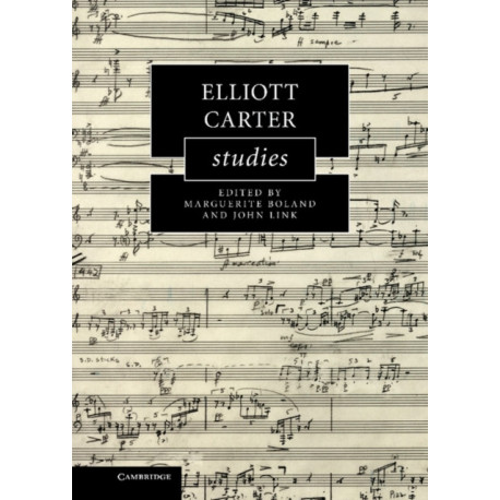Elliott Carter Studies: Cambridge Composer Studies