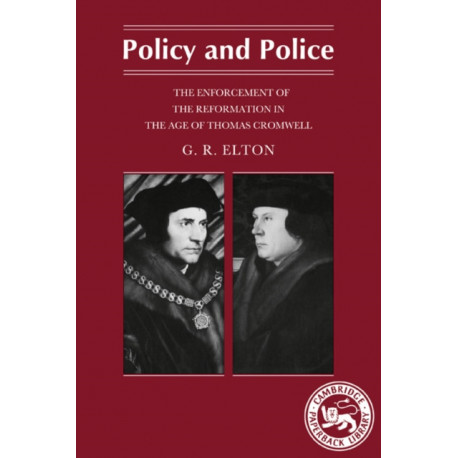 Policy and Police: The Enforcement of the Reformation in the Age of Thomas Cromwell