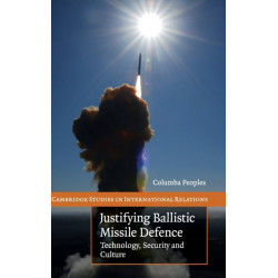 Justifying Ballistic Missile Defence: Technology, Security and Culture