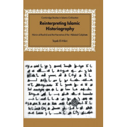 Reinterpreting Islamic Historiography: Harun al-Rashid and the Narrative of the Abbasid Caliphate