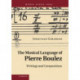The Musical Language of Pierre Boulez: Writings and Compositions