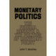 Monetary Politics: The Federal Reserve and the Politics of Monetary Policy