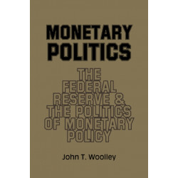 Monetary Politics: The Federal Reserve and the Politics of Monetary Policy