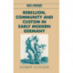 Rebellion, Community and Custom in Early Modern Germany