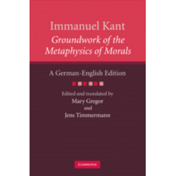 Immanuel Kant: Groundwork of the Metaphysics of Morals: A German–English edition