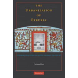 The Urbanisation of Etruria: Funerary Practices and Social Change, 700–600 BC