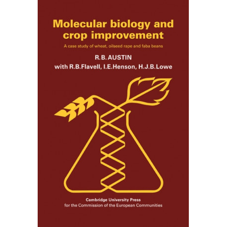 Molecular Biology and Crop Improvement: A Case Study of Wheat, Oilseed Rape and Faba Beans