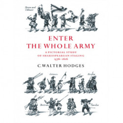 Enter the Whole Army: A Pictorial Study of Shakespearean Staging, 1576–1616
