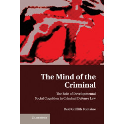 The Mind of the Criminal: The Role of Developmental Social Cognition in Criminal Defense Law