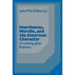 Hawthorne Melville and the American Character: A Looking-Glass Business