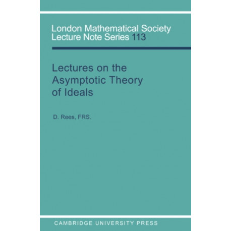 Lectures on the Asymptotic Theory of Ideals
