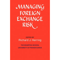 Managing Foreign Exchange Risk: Essays Commissioned in Honor of the Centenary of the Wharton School, University of Pennsylvania