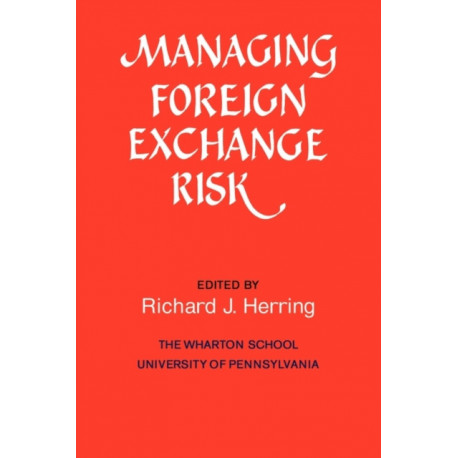 Managing Foreign Exchange Risk: Essays Commissioned in Honor of the Centenary of the Wharton School, University of Pennsylvania