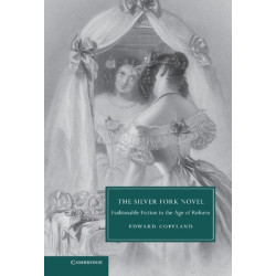 The Silver Fork Novel: Fashionable Fiction in the Age of Reform