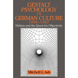 Gestalt Psychology in German Culture, 1890–1967: Holism and the Quest for Objectivity