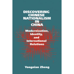Discovering Chinese Nationalism in China: Modernization, Identity, and International Relations