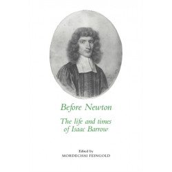 Before Newton: The Life and Times of Isaac Barrow