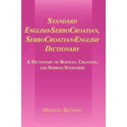 Standard English-SerboCroatian, SerboCroatian-English Dictionary: A Dictionary of Bosnian, Croatian, and Serbian Standards