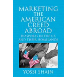 Marketing the American Creed Abroad: Diasporas in the U.S. and their Homelands