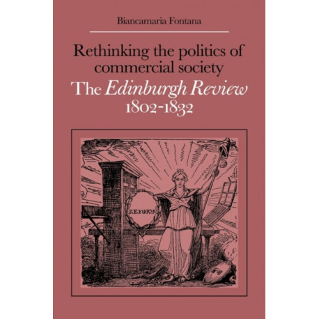 Rethinking the Politics of Commercial Society: The Edinburgh Review 1802–1832