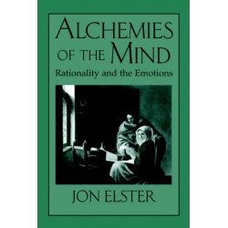 Alchemies of the Mind: Rationality and the Emotions
