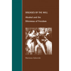 Diseases of the Will: Alcohol and the Dilemmas of Freedom