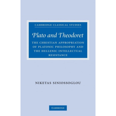 Plato and Theodoret: The Christian Appropriation of Platonic Philosophy and the Hellenic Intellectual Resistance